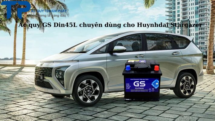 Ắc quy GS Din45L chuyên dùng cho Huynhdai Stargazer