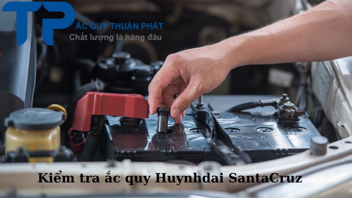 Cách kiểm tra bình ắc quy Huynhdai Santa Cruz