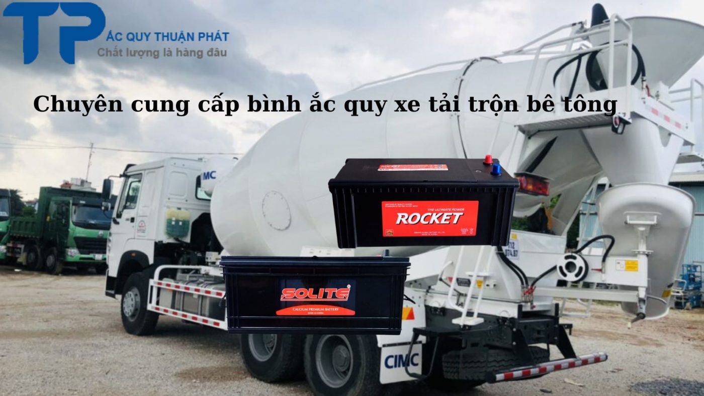 Chuyên cung cấp bình ắc quy xe tải trộn bên tông