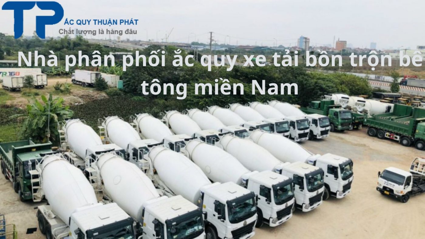 Nhà cung cấp ắc quy xe tải bồn bê tông tại Miền Nam