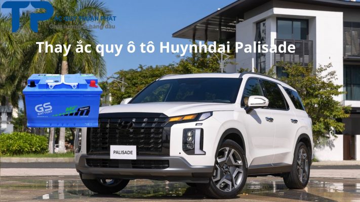 Thay ắc quy ô tô HUynhdai palisade tận nơi tại TPHCM;