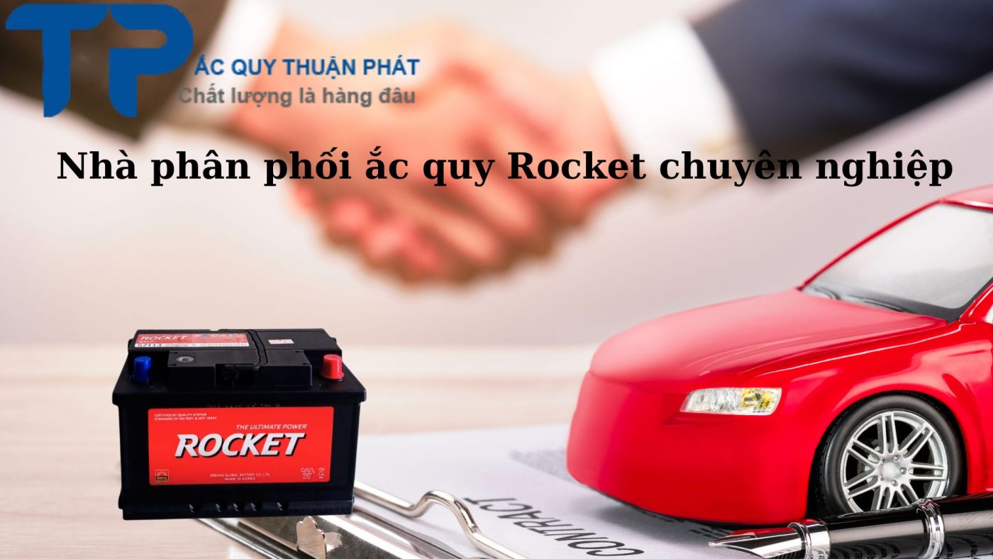 Nhà phân phối ắc quy Rocket chuyên nghiệp