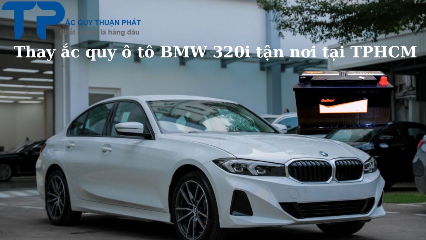 Thay ắc quy ô tô BMW 320i tận nơi tại TPHCM;