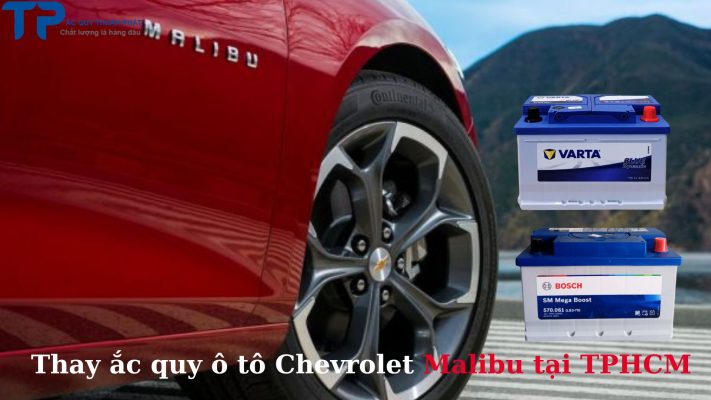 Thay ắc quy ô tô Chevrolet Malibu tận nơi tại TPHCM;