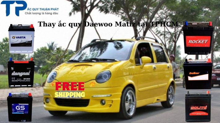 Thay ắc quy ô tô Daewoo Matiz tận nơi tai TPHCM;