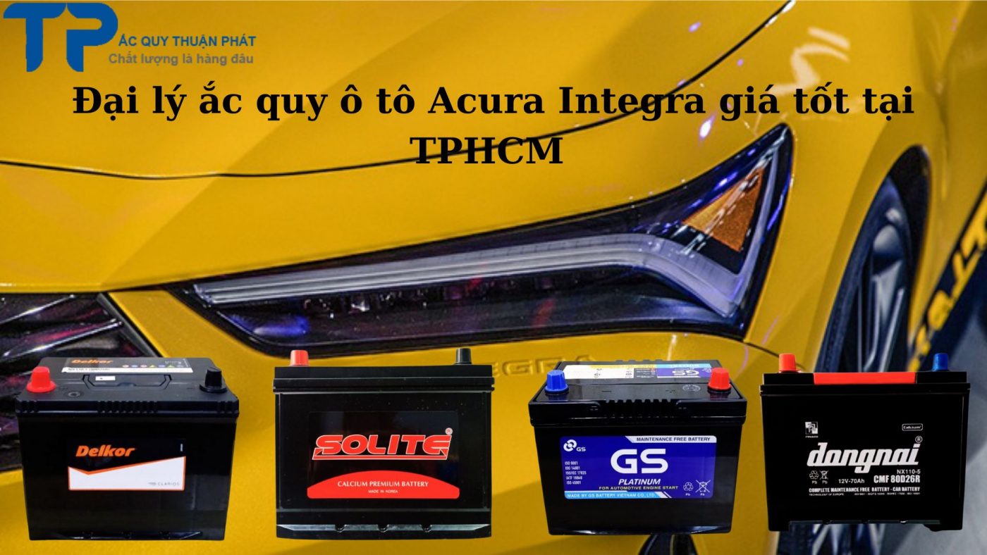 Đại lý ắc quy ô tô Acura Integra giá tốt tại TPHCM