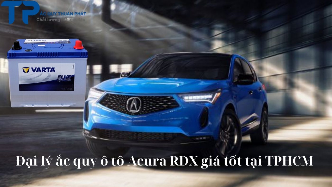 Đại lý ắc quy ô tô Acura RDX giá tốt tại TPHCM