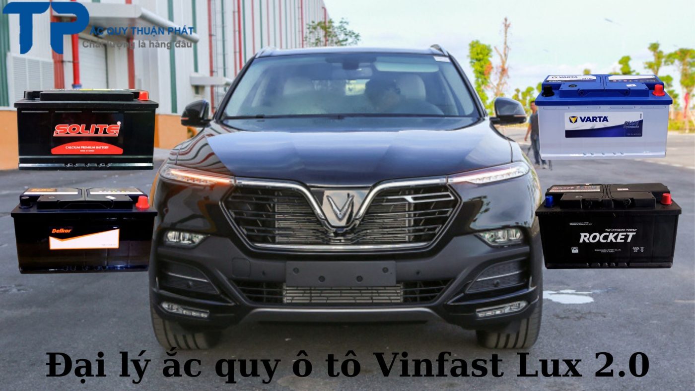 Đại lý ắc quy ô tô Vinfast Lux 2.0