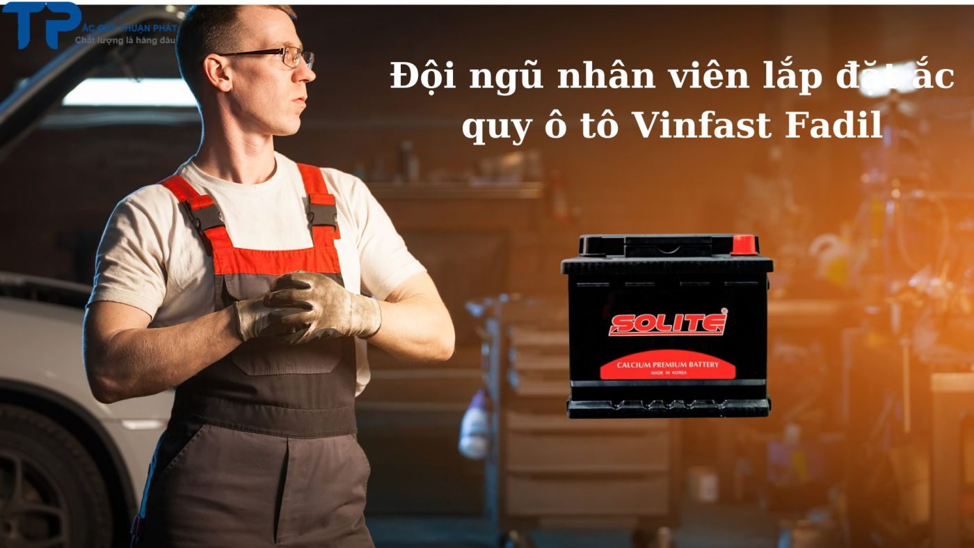 Đội ngũ nhân viên lắp đặt ắc quy ô tô Vinfast Fadil