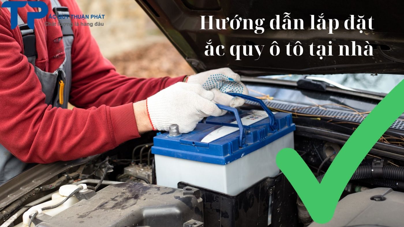 Hướng dẫn lắp đặt ắc quy ô tô tại nhà