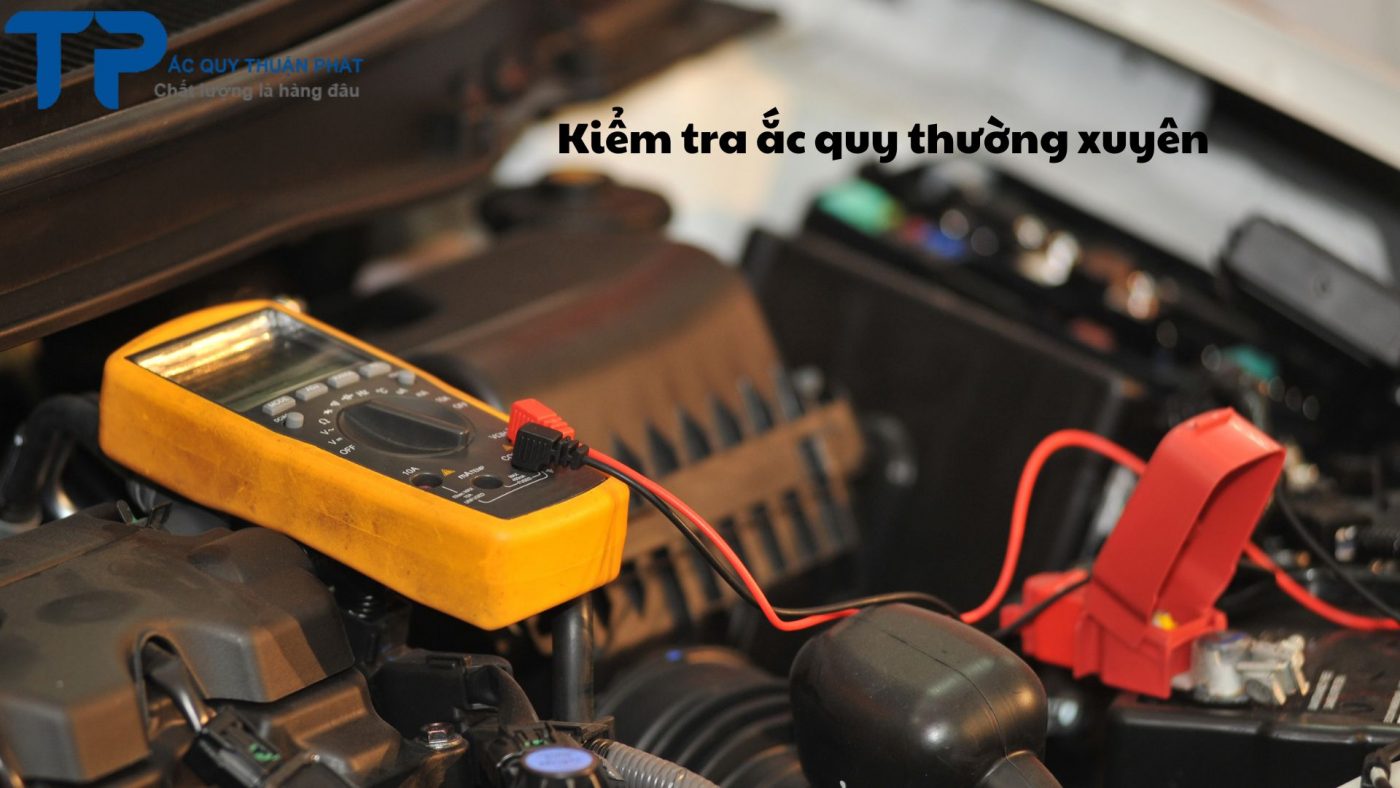 Kiểm tra ắc quy thường xuyên