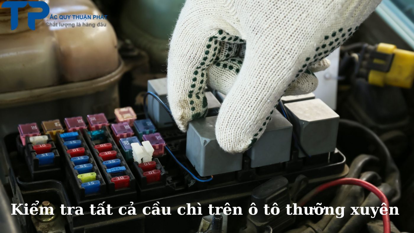 Kiểm tra tất cả cầu chì trên ô tô thường xuyên