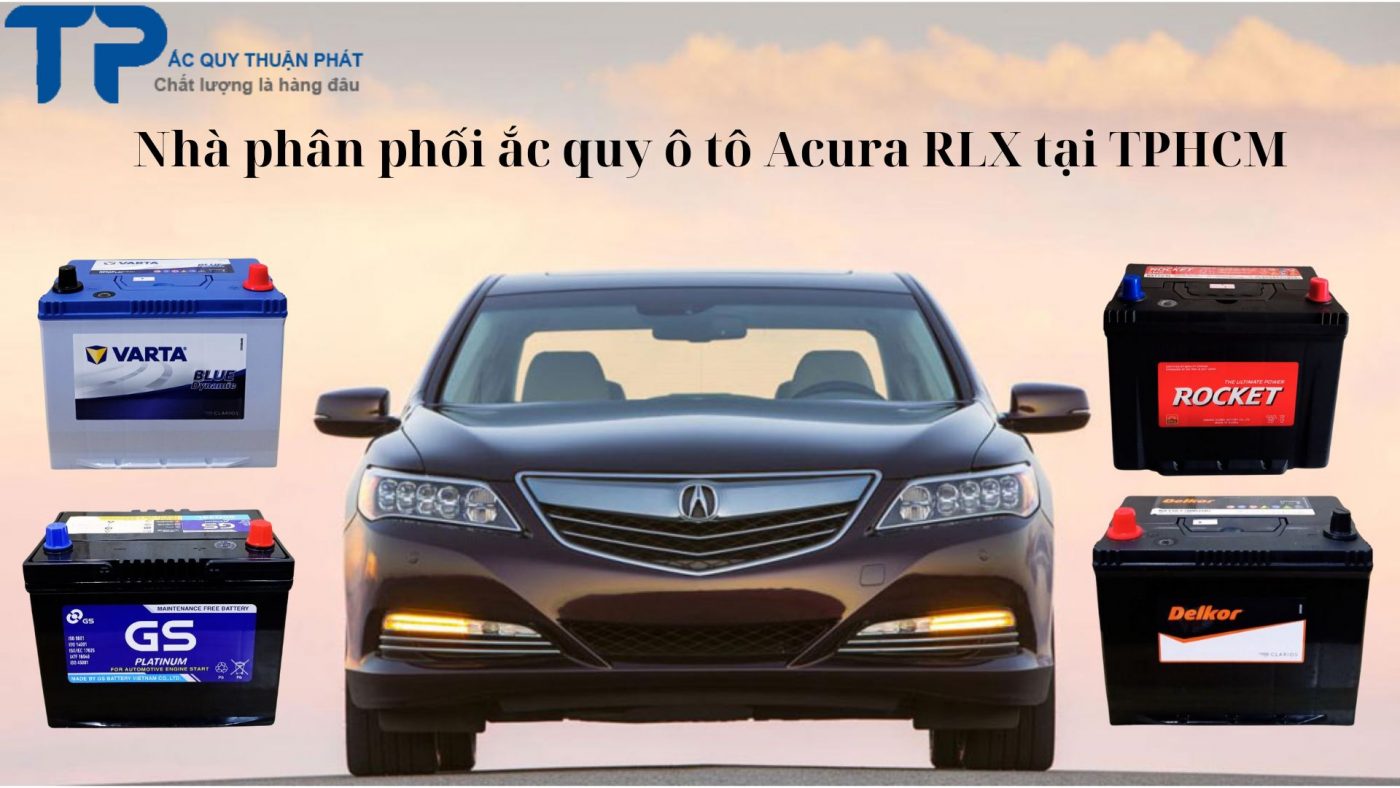 Nhà phân phối ắc quy ô tô Acura RLX tại TPHCM