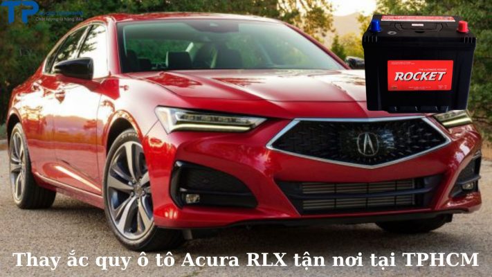 Thay ắc quy ô tô Acura RLX tận nơi tại TPHCM;