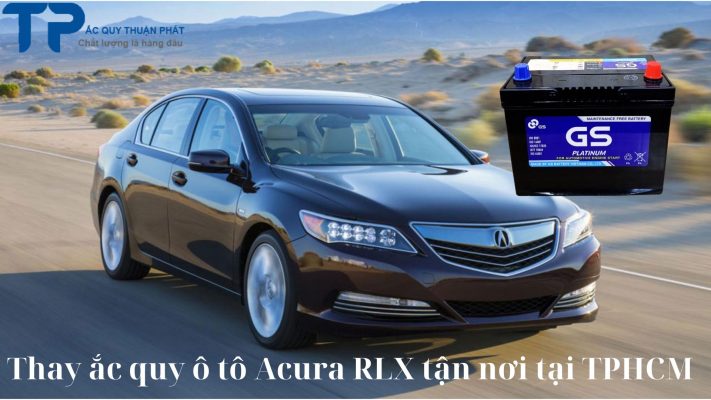 Thay ắc quy ô tô Acura RLX tận nơi tại TPHCM;