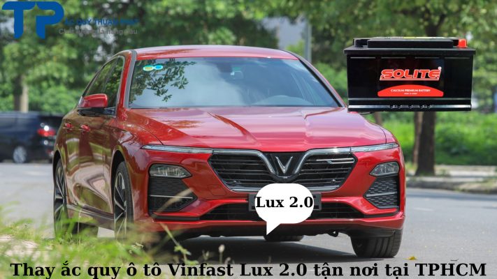 Thay ắc quy ô tô Vinfast Lux 2.0 tận nơi tại TPHCM;