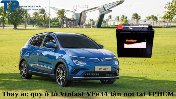 Thay ắc quy ô tô Vinfast VFe34 tận nơi tại TPHCM;