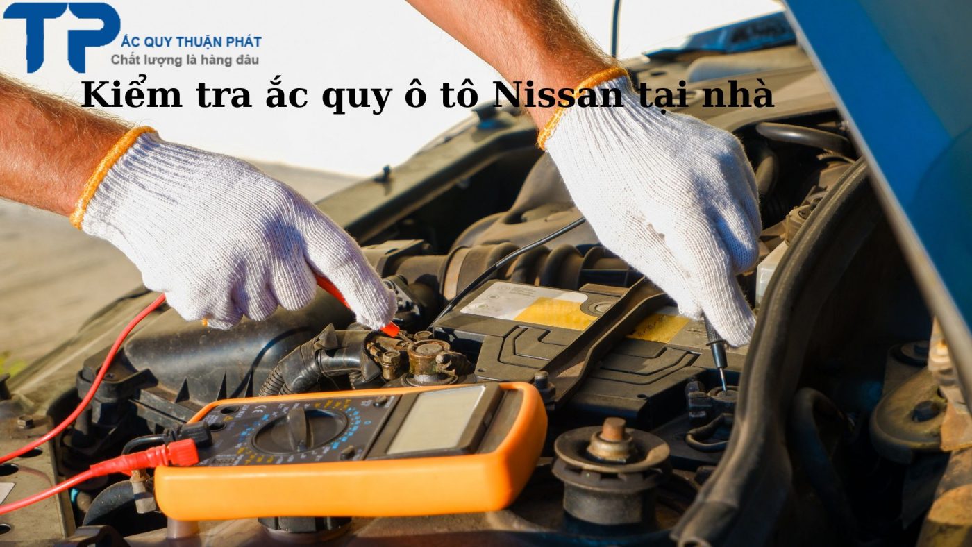 Kiểm tra ắc quy ô tô Nissan tại nhà