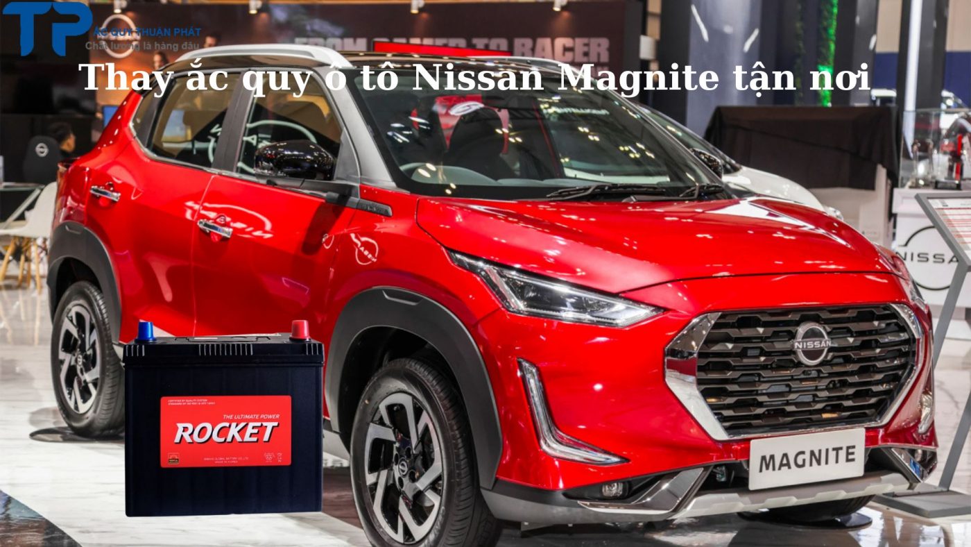 Thay ắc quy ô tô Nissan Magnite tận nơi;