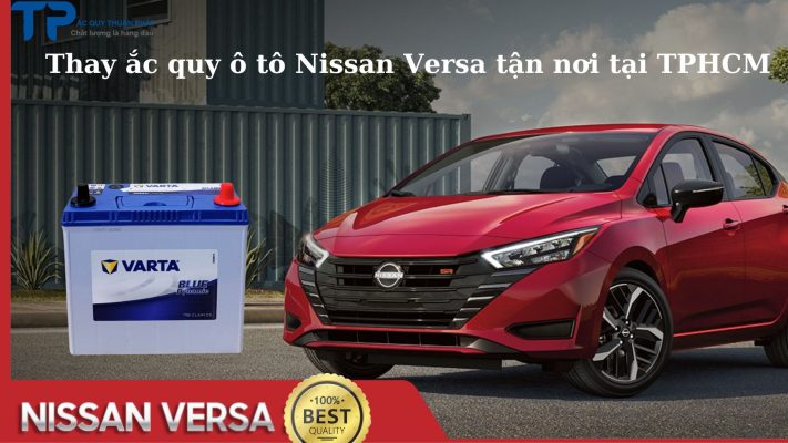 Thay ắc quy ô tô Nissan Versa tận nơi tại TPHCM;