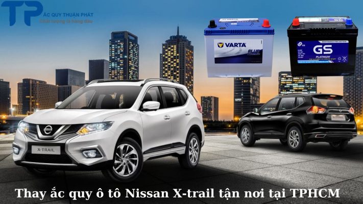 Thay ắc quy ô tô Nissan X-trail tận nơi tại TPHCM;