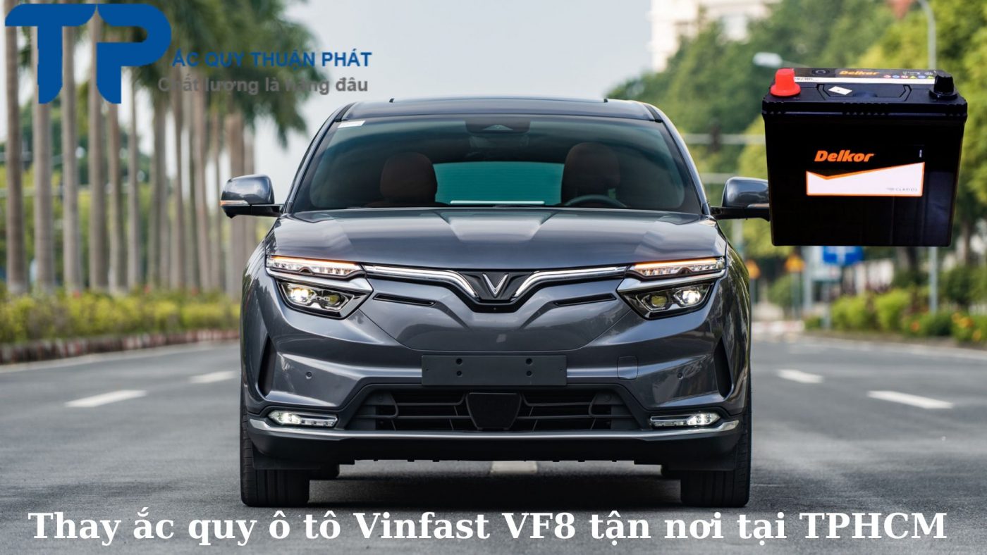 Thay ắc quy ô tô Vinfast VF8 tận nơi tại TPHCM;