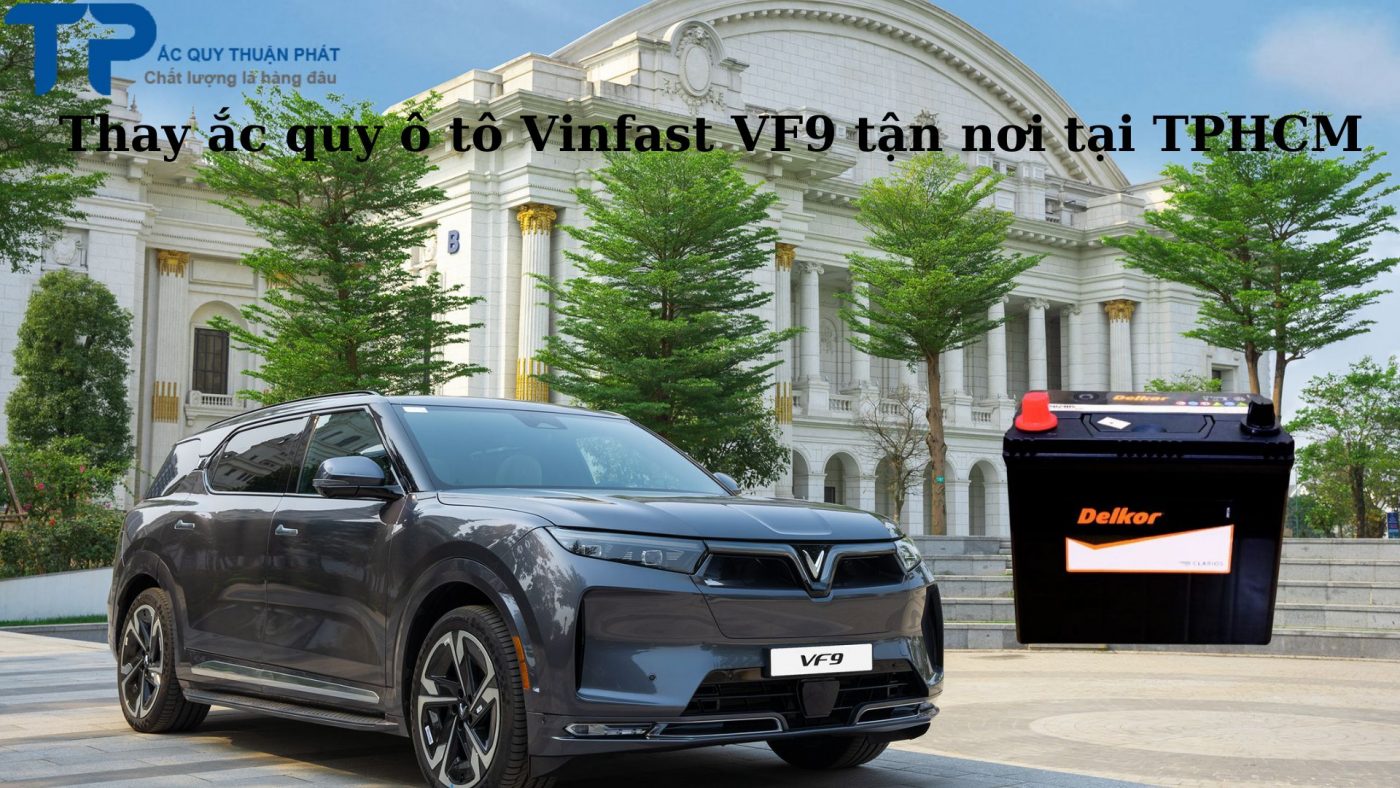 Thay ắc quy ô tô Vinfast VF9 tận nơi tại TPHCM;