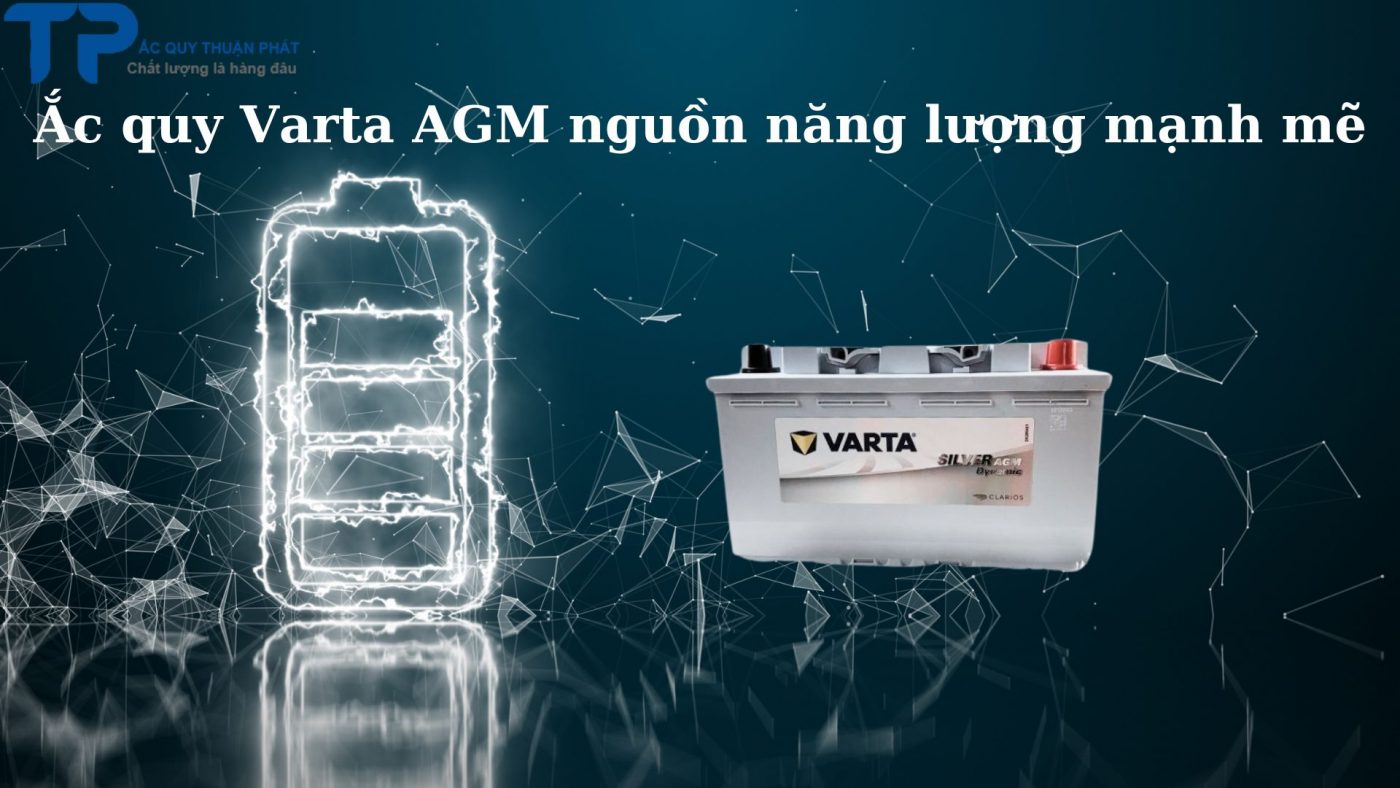 Ắc quy Varta AGM nguồn năng lượng mạnh mẽ