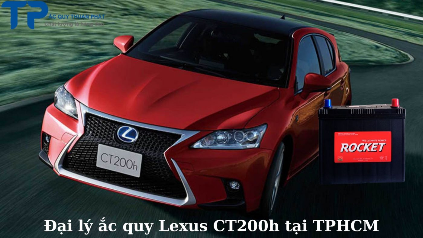 Đại lý ắc quy Lexus CT200h tại TPHCM