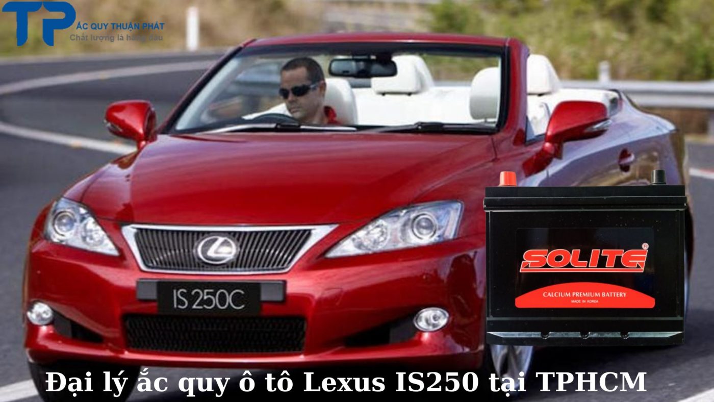 Đại lý ắc quy ô tô Lexus IS250 tại TPHCM