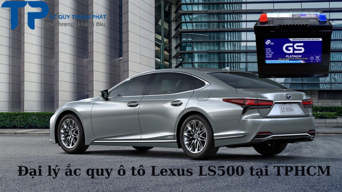 Đại lý ắc quy ô tô Lexus LS500 tại TPHCM