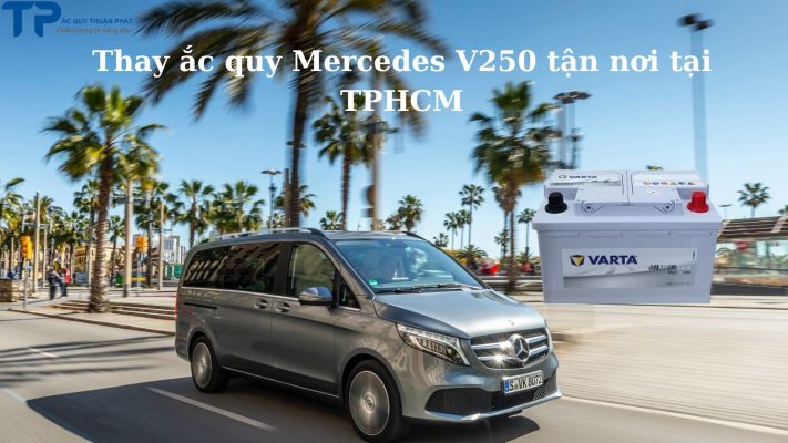 Thay ắc quy Mercedes V250 tận nơi tại TPHCM;