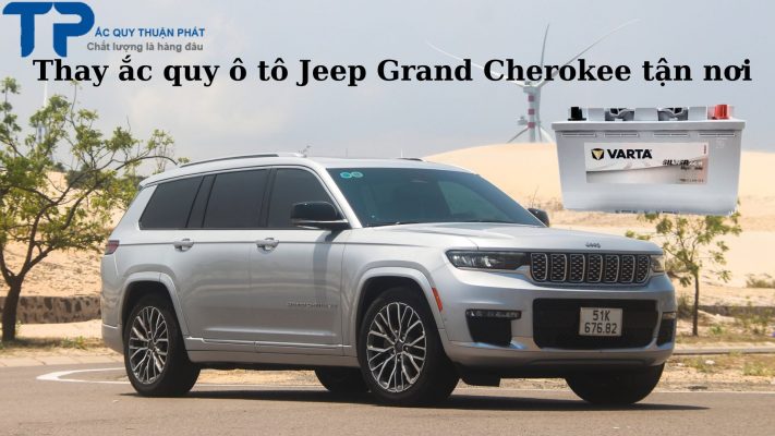 Thay ắc quy ô tô Jeep Grand Cherokee tận nơi;