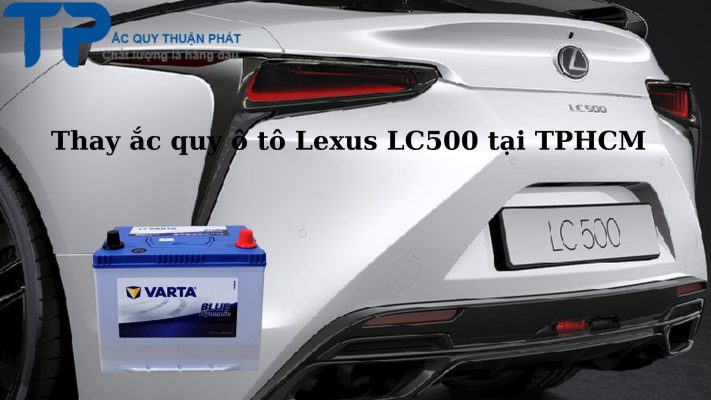 Thay ắc quy ô tô Lexus LC500 tại TPHCM;