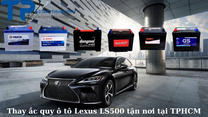 Thay ắc quy ô tô Lexus LS500 tận nơi tại TPHCM;