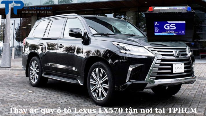 Thay ắc quy ô tô Lexus LX570 tận nơi tại TPHCM;