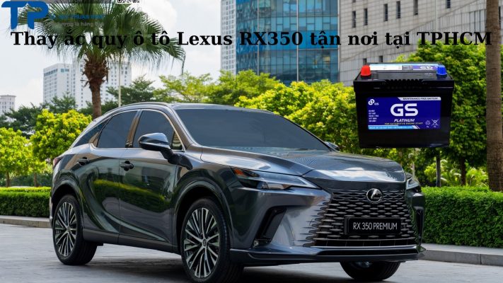 Thay ắc quy ô tô Lexus RX350 tận nơi tại TPHCM;