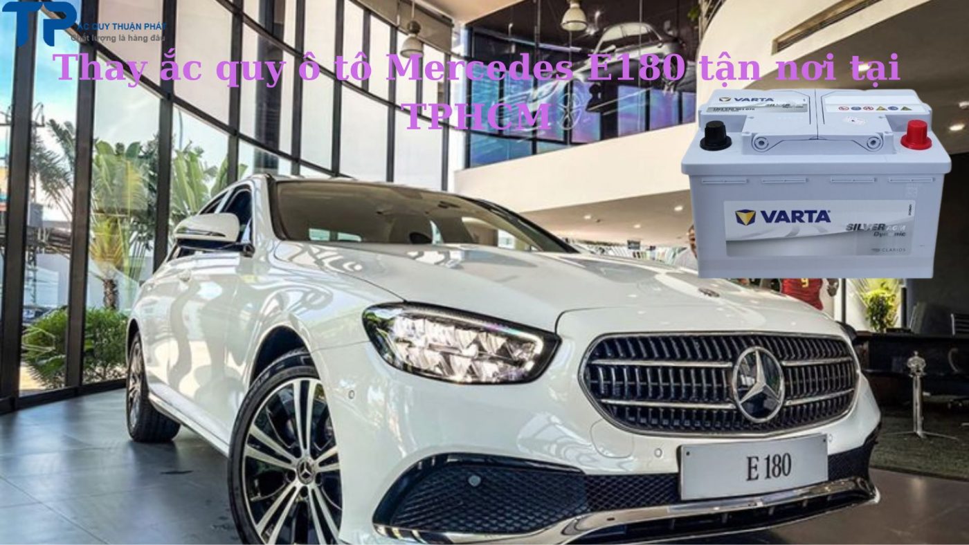 Thay ắc quy ô tô Mercedes E180 tận nơi tại TPHCM;