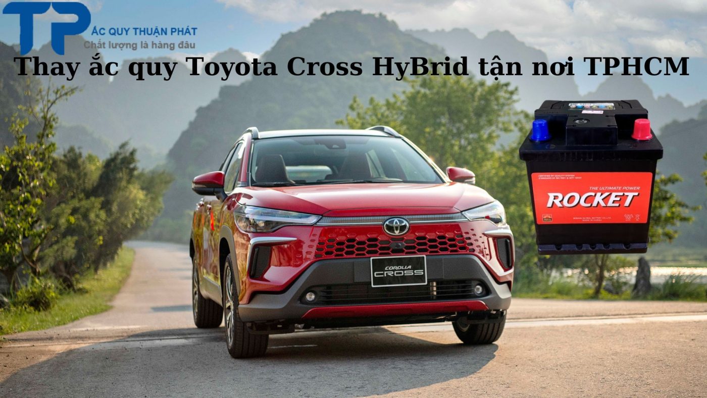 Thay ắc quy Toyota Cross Hybrid tận nơi TPHCM;