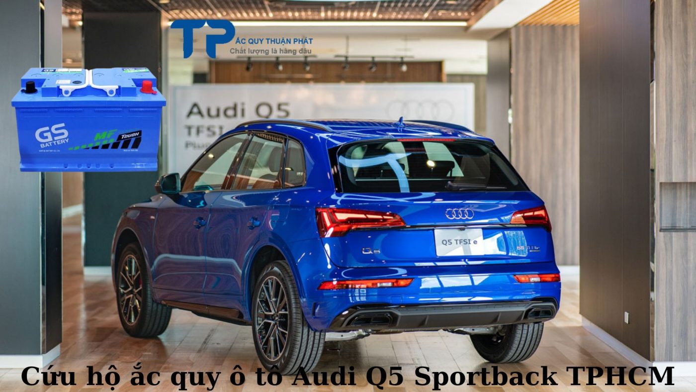 Cứu hộ ắc quy ô tô Audi Q5 Sportback TPHCM