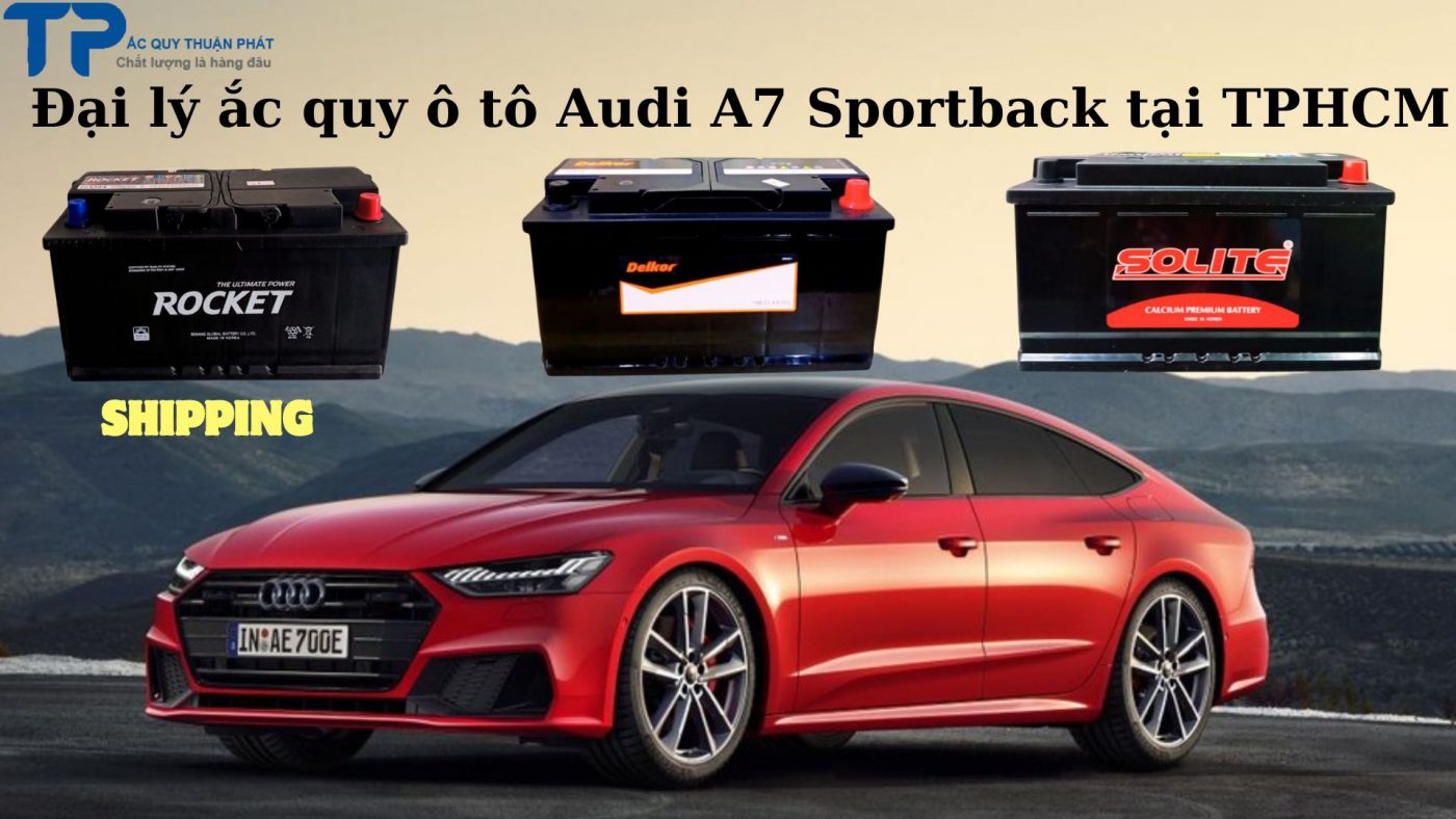 Đại lý ắc quy ô tô Audi A7 Sportback tại TPHCM