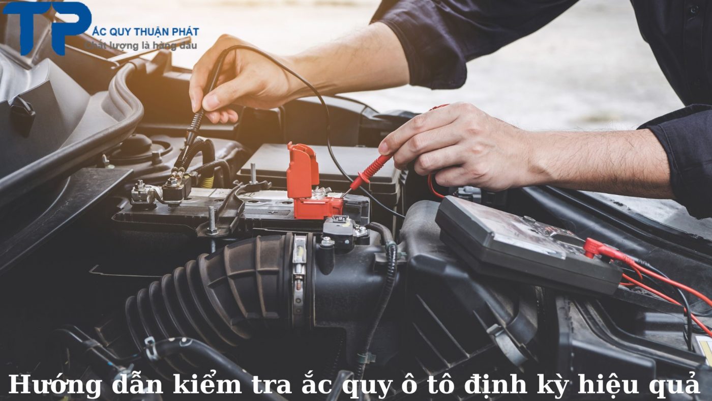 Hướng dẫn kiểm tra ắc quy ô tô định kỳ hiệu quả