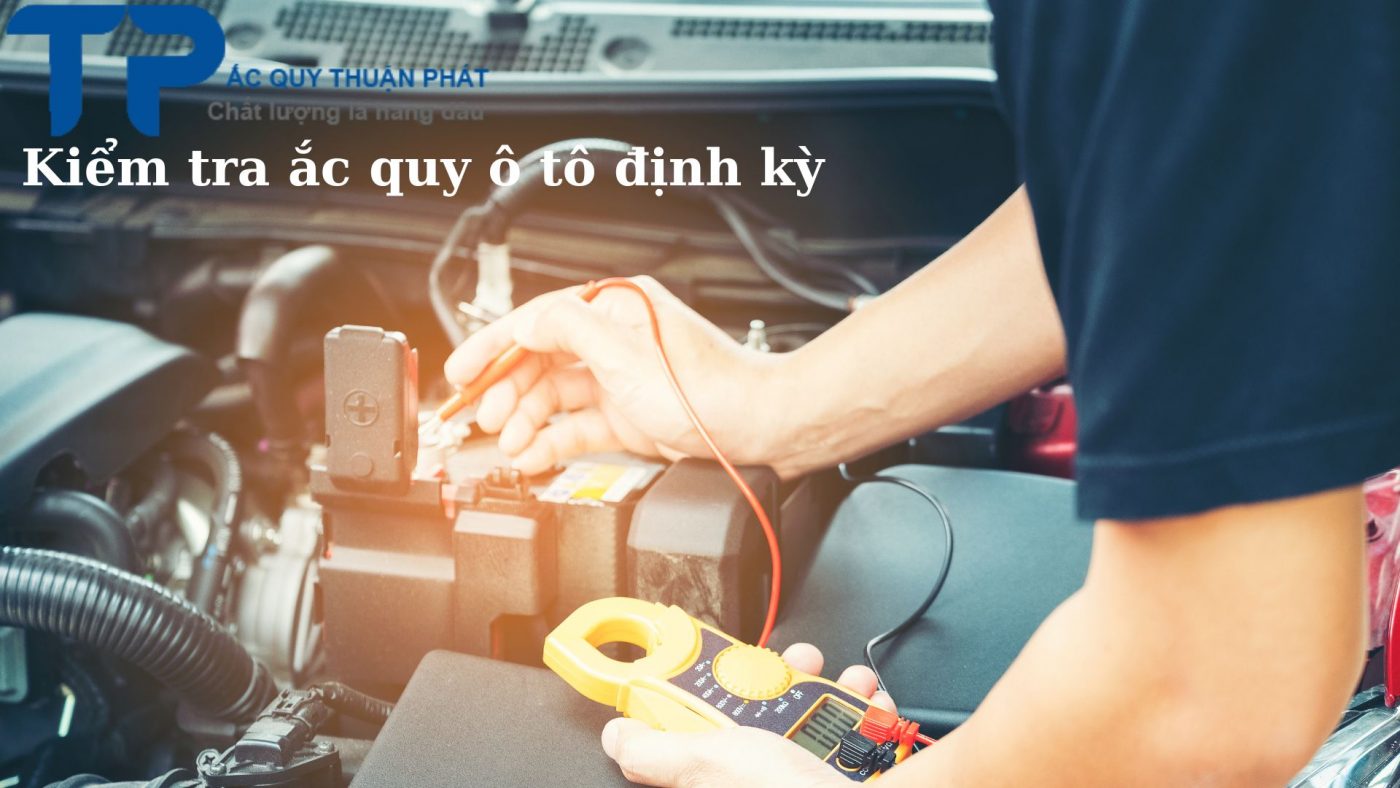 Kiểm tra ắc quy ô tô định kỳ