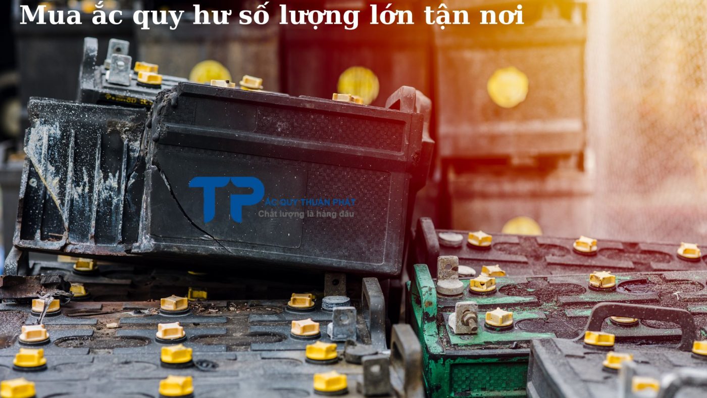 Mua ắc quy Hư số lượng lớn tận nơi