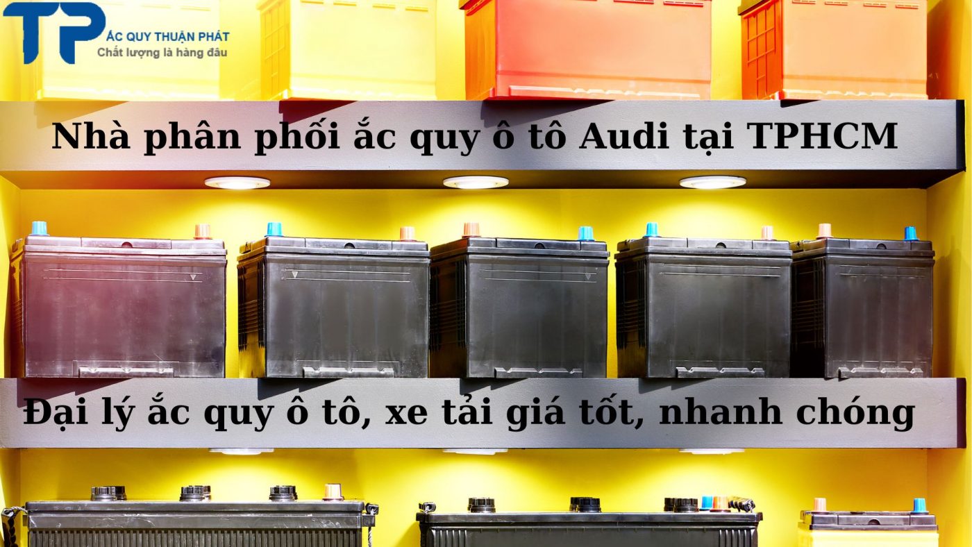 Nhà phân phối ắc quy ô tô Audi tại TPHCM