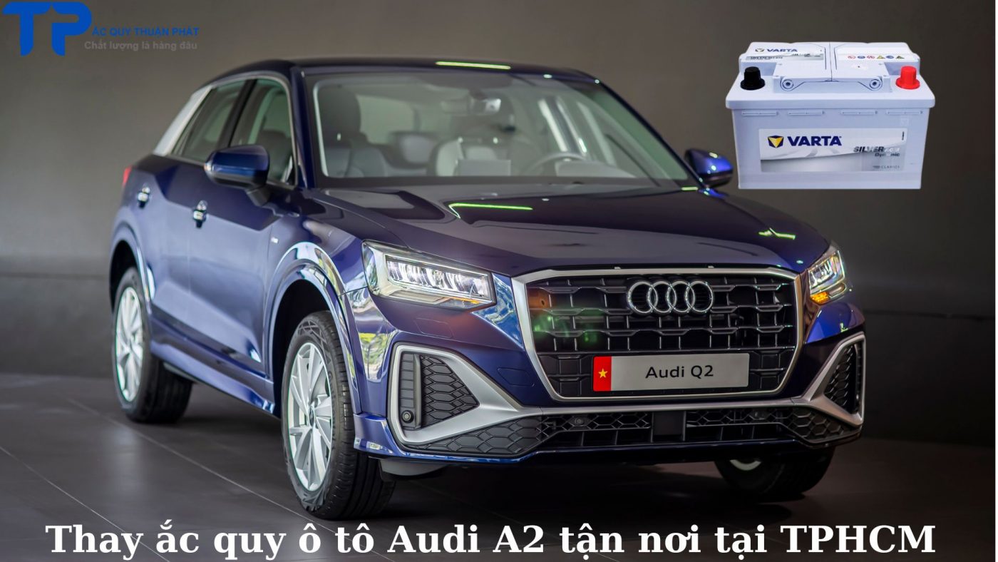 Thay ắc quy ô tô Audi A2 tận nơi tại TPHCM;