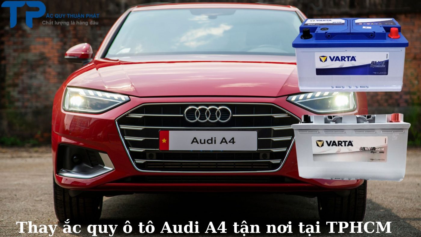 Thay ắc quy ô tô Audi A4 tận nơi tại TPHCM;