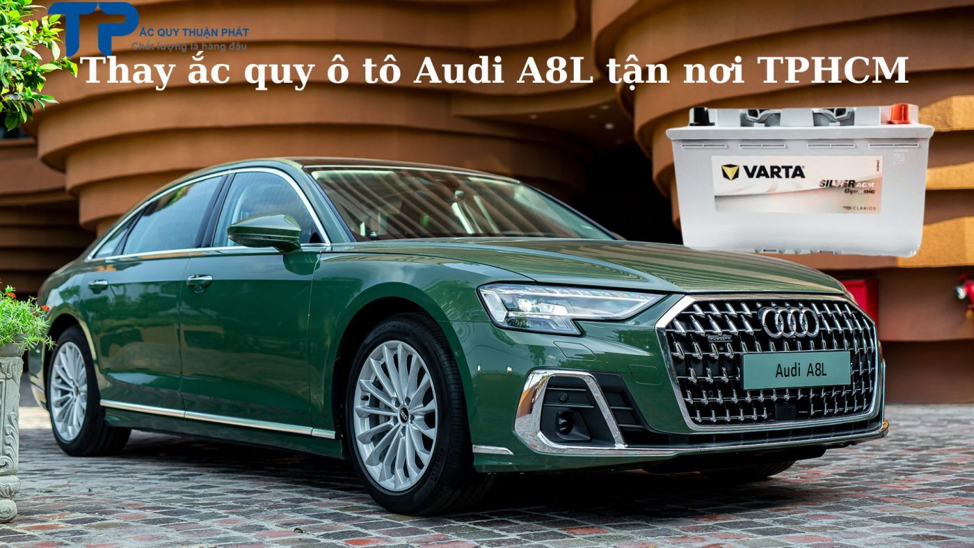 Thay ắc quy ô tô Audi A8L tận nơi TPHCM;