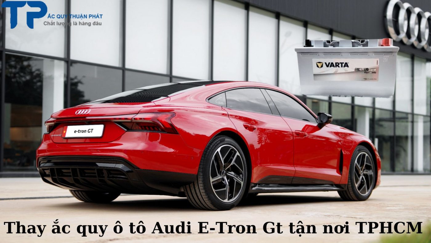 Thay ắc quy ô tô Audi E-Tron GT tận nơi TPHCM;