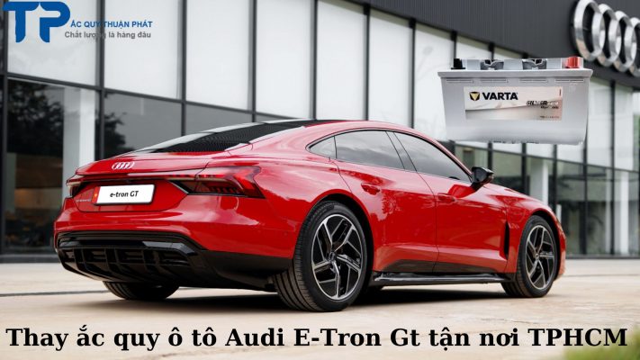 Thay ắc quy ô tô Audi E-Tron GT tận nơi TPHCM;